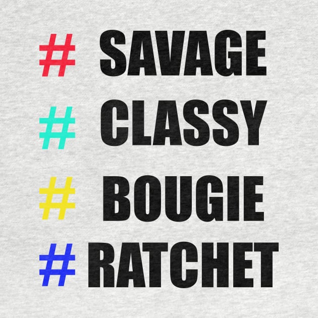 # Savage # Classy # Bougie # Ratchet Shirt by Your dream shirt